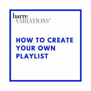 How to Create Your Own Playlist from Barre Variations